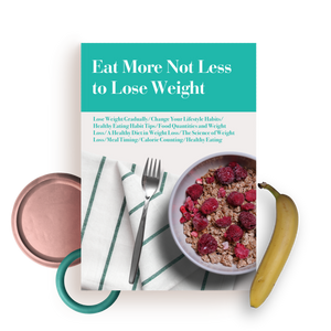 Eat More Not Less To Lose Weight